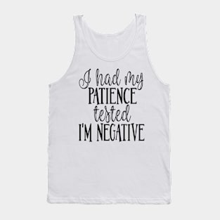 I Had My Patience Tested I'm Negative Tank Top